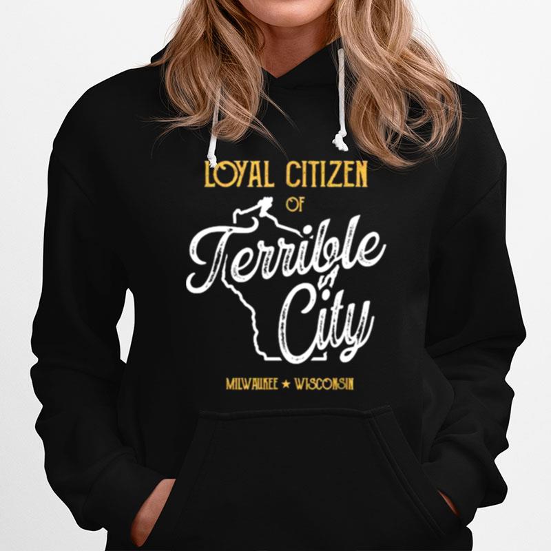 Loyal Citizen Of Terrible City Milwaukee Wisconsin Hoodie