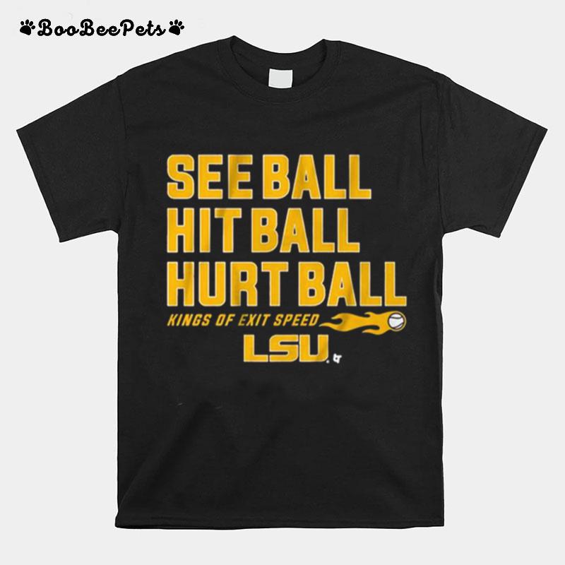 Lsu Baseball See Ball Hit Ball Hurt Ball T-Shirt