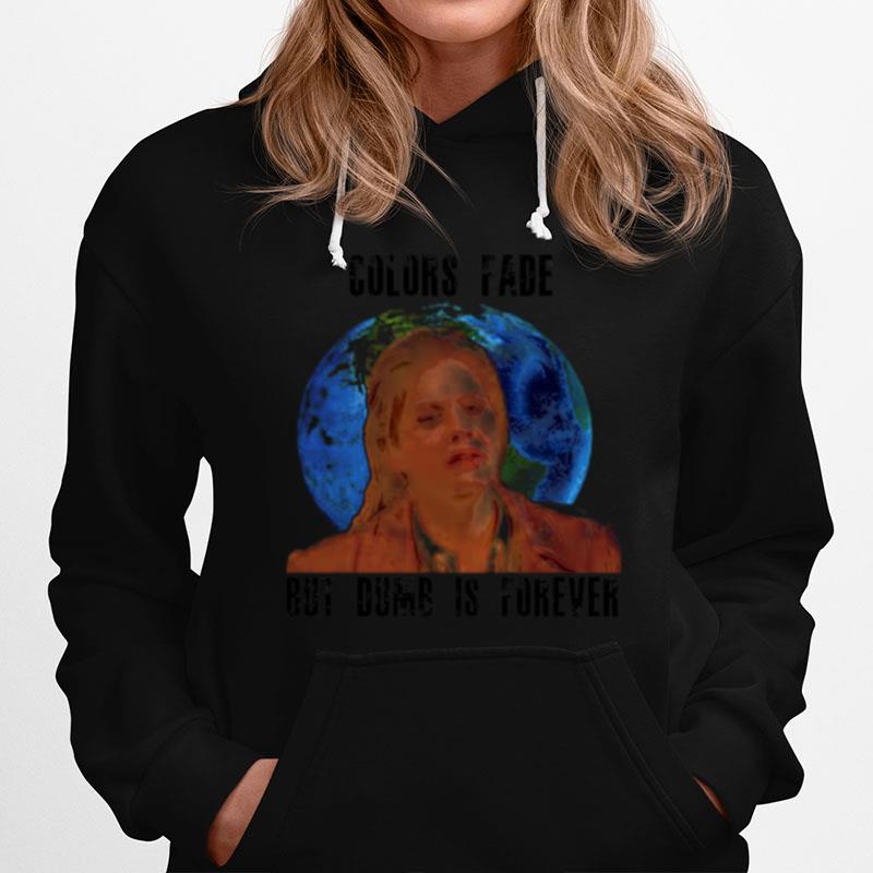 Lt Sallys Hard Truth Colors Fade But Dumb Is Forever 3Rd Rock From The Sun Hoodie