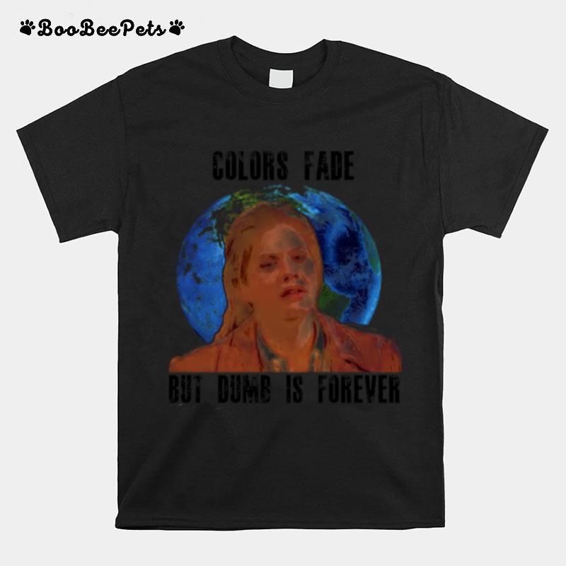 Lt Sallys Hard Truth Colors Fade But Dumb Is Forever 3Rd Rock From The Sun T-Shirt