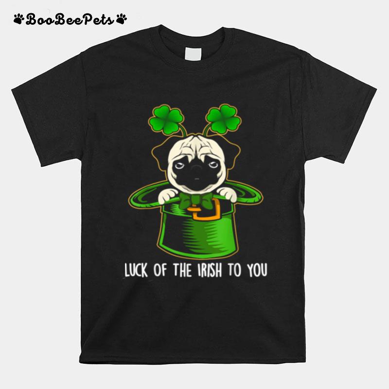Luck Of The Irish To You Pug Dog St. Patricks Day T-Shirt