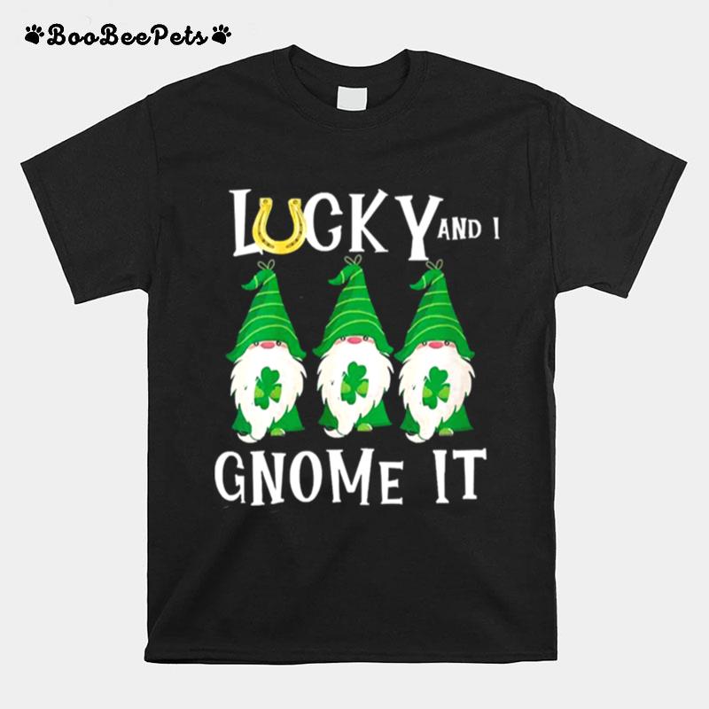 Lucky And I Gnome It St Patricks Day T-Shirt