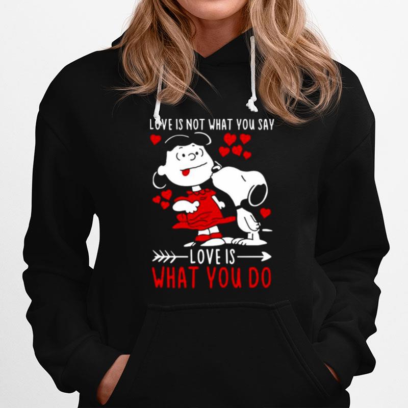Lucy Van Pelt Snoopy Love Is Not What You Say Love Is What You Do Valentines Day Hoodie