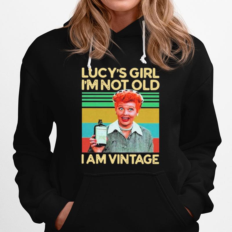 Lucys Girl Im Not Old I Am Vintage Hoodie