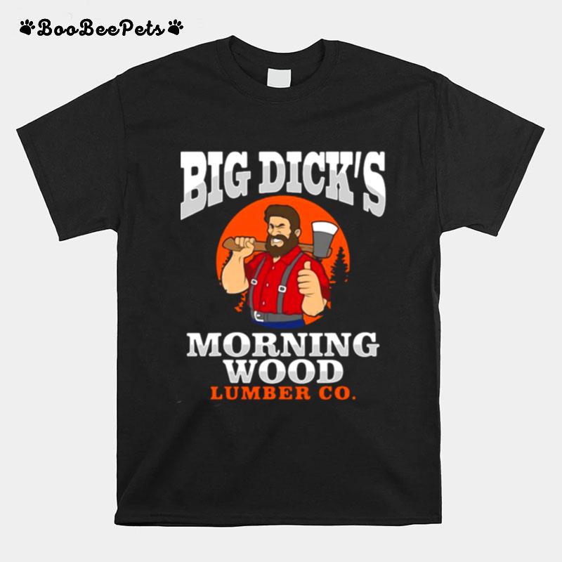 Lumberjack Carpenter Woodworker Big Dicks Morning Wood Lumber Co T-Shirt