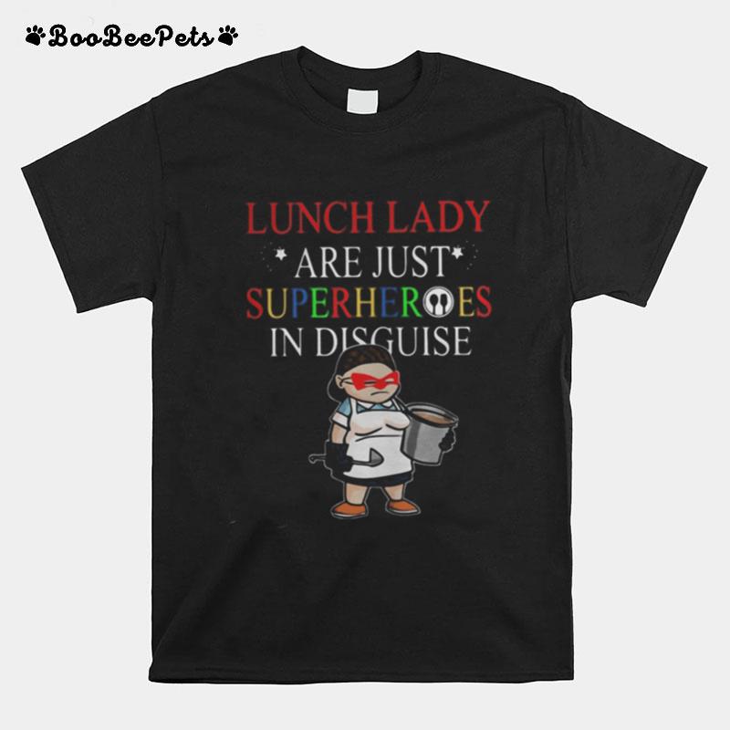 Lunch Lady Are Just Superheroes In Disguise T-Shirt