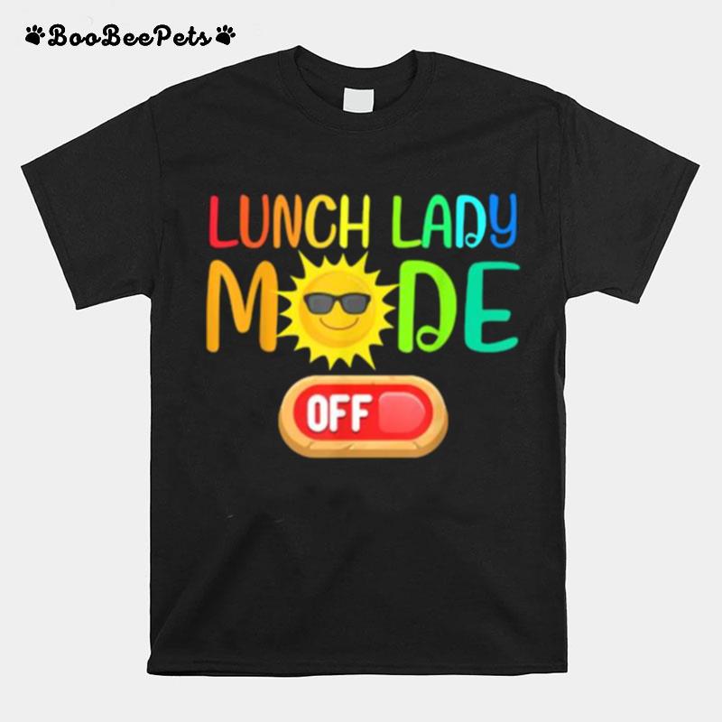 Lunch Lady Mode Off Summer Vacation Last Day Of School T-Shirt