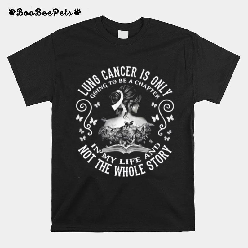 Lung Cancer Is Only Going To Be A Chapter In My Life And Not The Whole Story T-Shirt