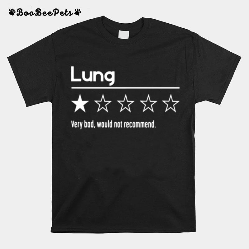 Lung Very Bad Would Not Recommend T-Shirt