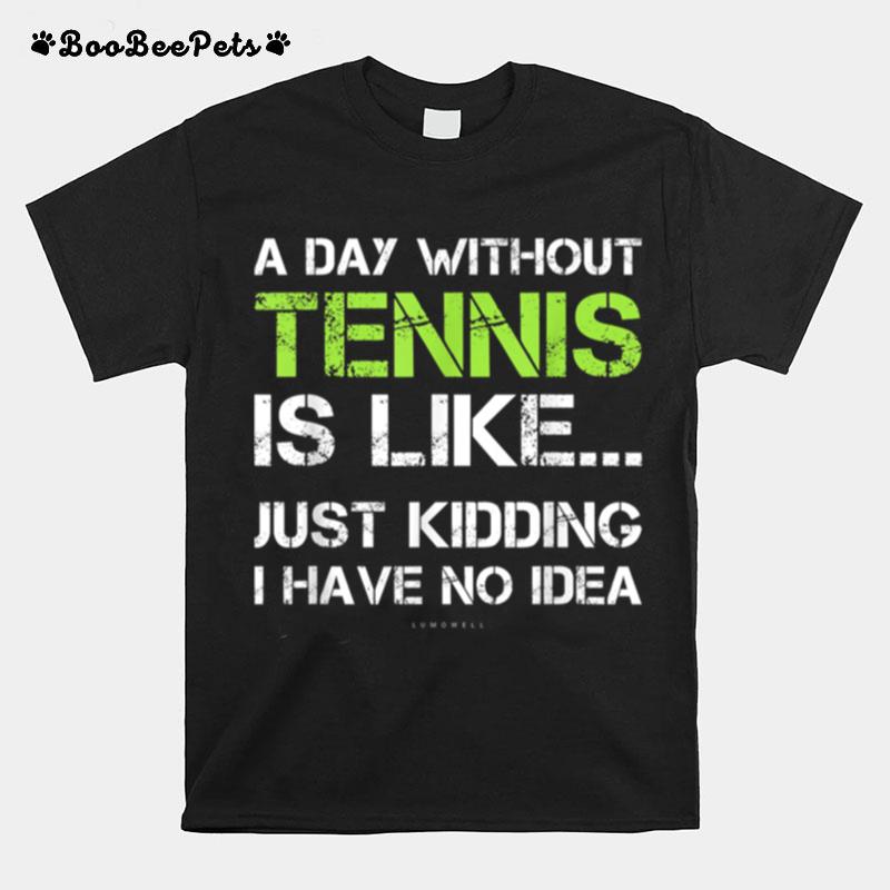 Lustiges Tennistshirt. A Day Without Tennis Geschenk T-Shirt