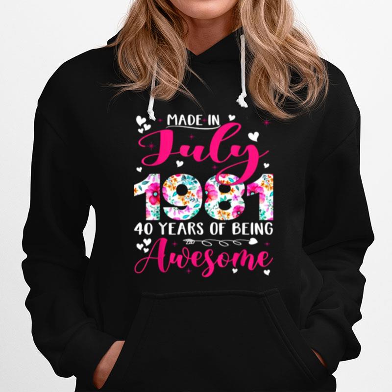 Made In July 1981 40 Years Of Being Awesome Flowers Hoodie