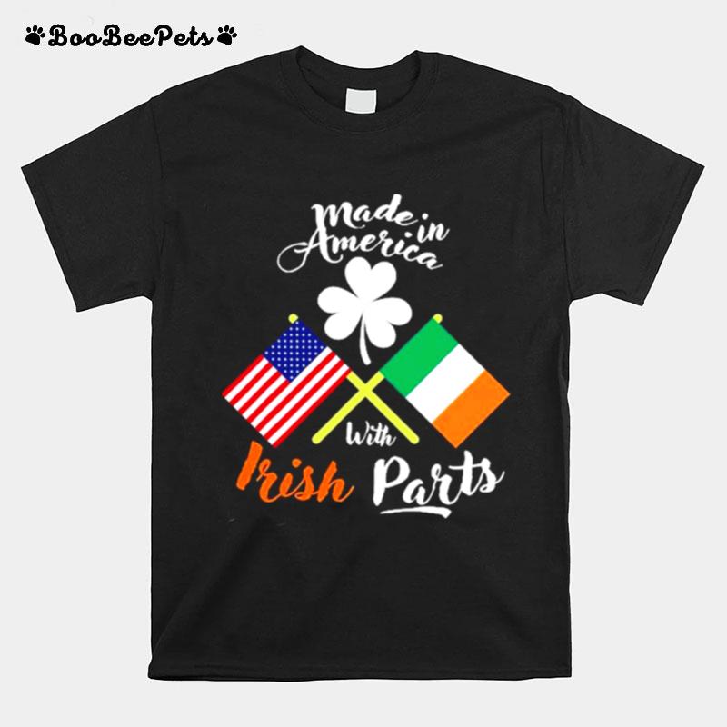 Made In The Usa With Irish Parts For St Patricks Day T-Shirt