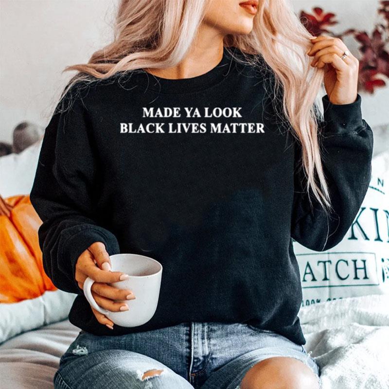 Made Ya Look Black Lives Matter Sweater
