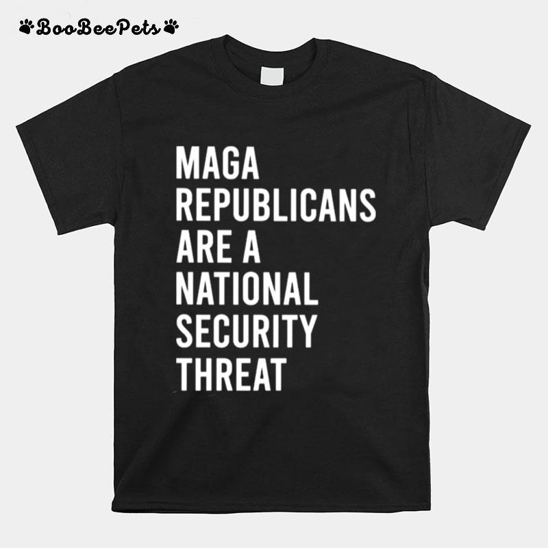 Maga Republicans Are A National Security Threat T-Shirt