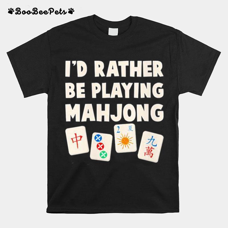 Mahjong Game Id Rather Be Playing Mahjong T-Shirt