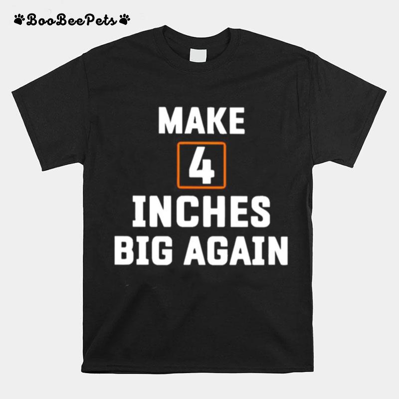 Make4 Inches Big Again T-Shirt