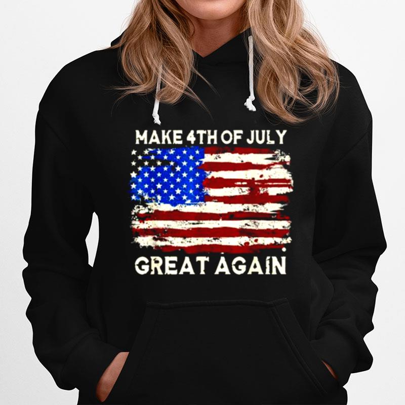 Make 4Th Of July Great Again With America Flags Hoodie