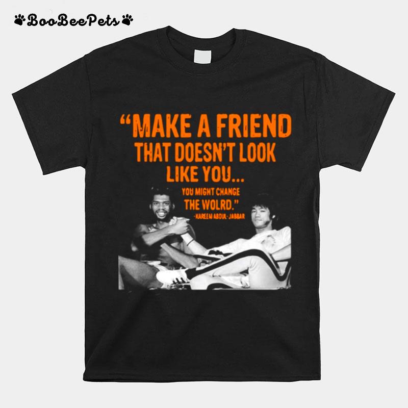 Make A Friend That Doesnt Look Like You You Might Change The World Kareem Abdul Jabbar T-Shirt