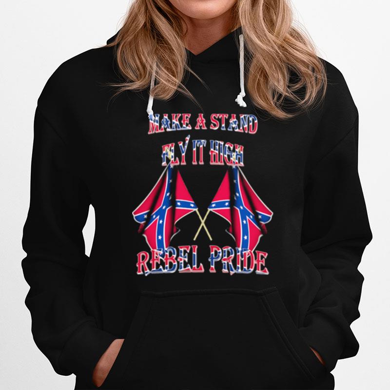 Make A Stand Fly It High Rebel Pride Flags Hoodie