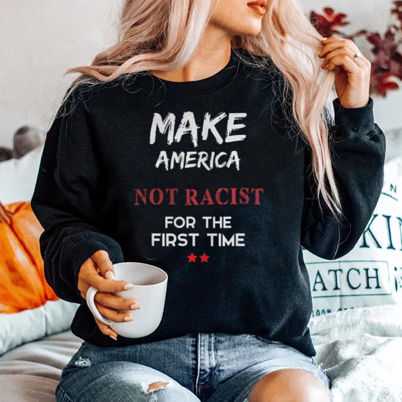 Make America Not Racist For The First Time Sweater