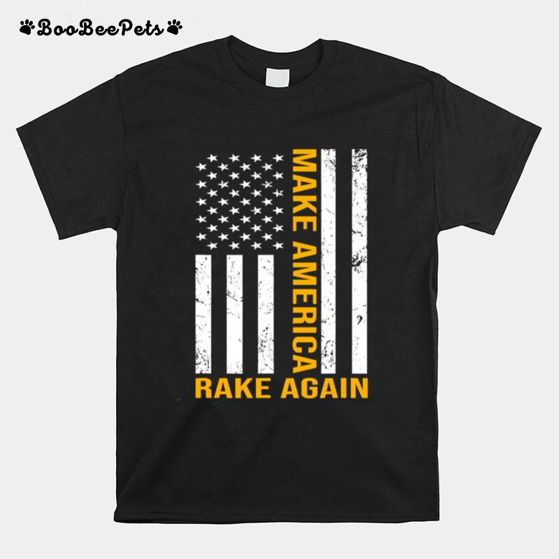 Make America Rake Again American Flag T-Shirt