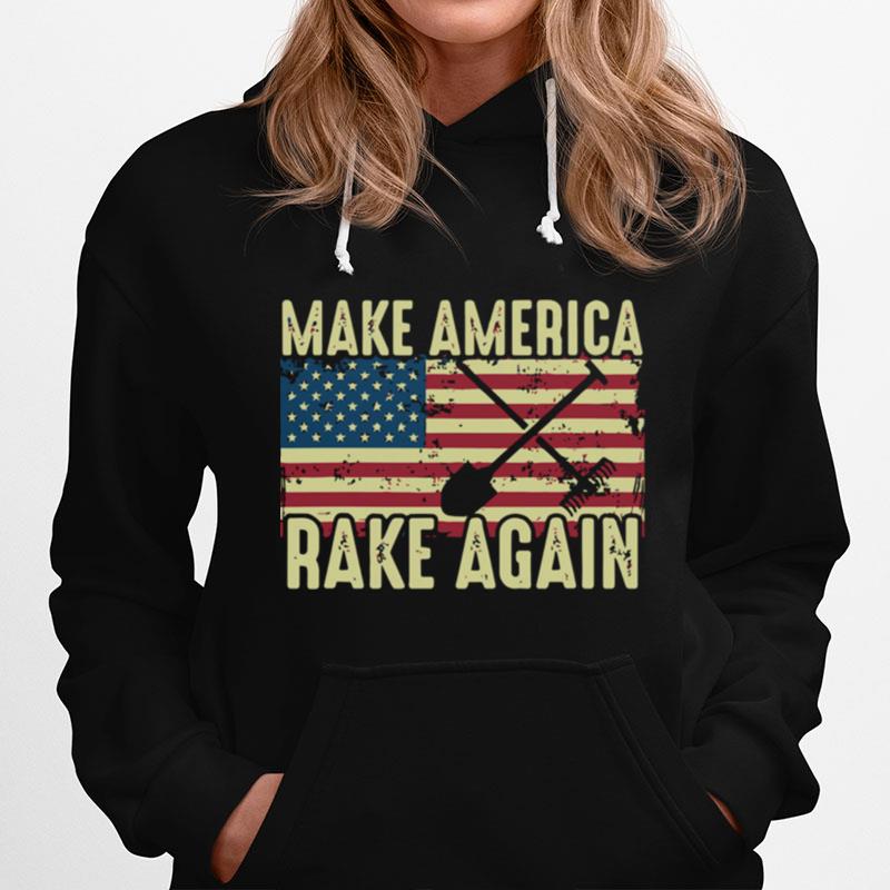 Make America Rake Again Us Flag Political Hoodie