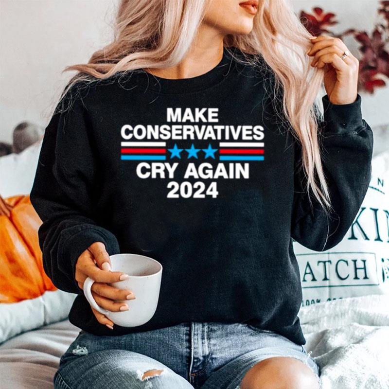 Make Conservatives Cry Again 2024 Sweater