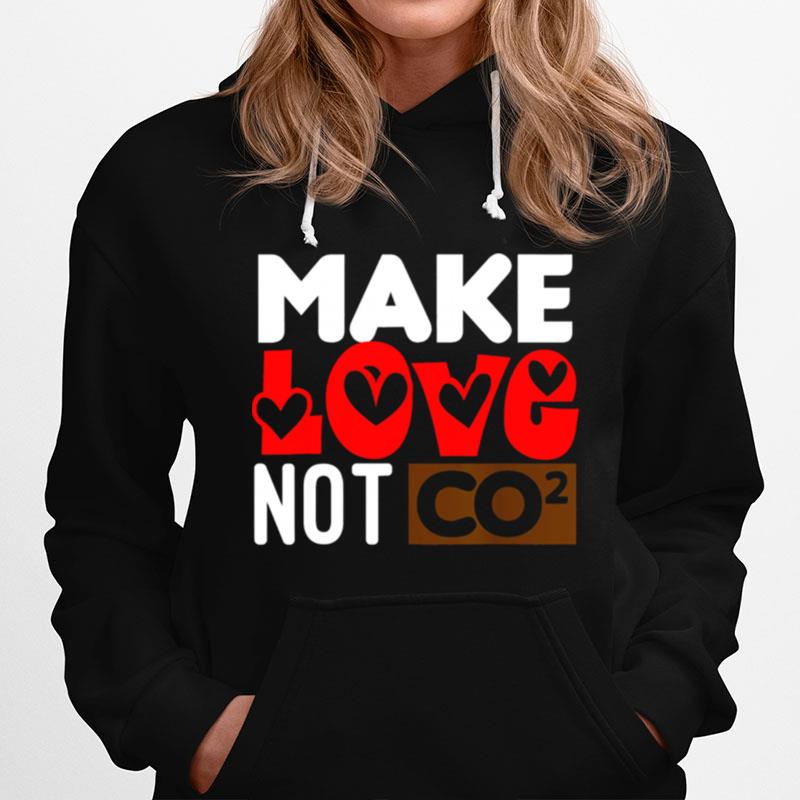 Make Love Not Co2 Hoodie