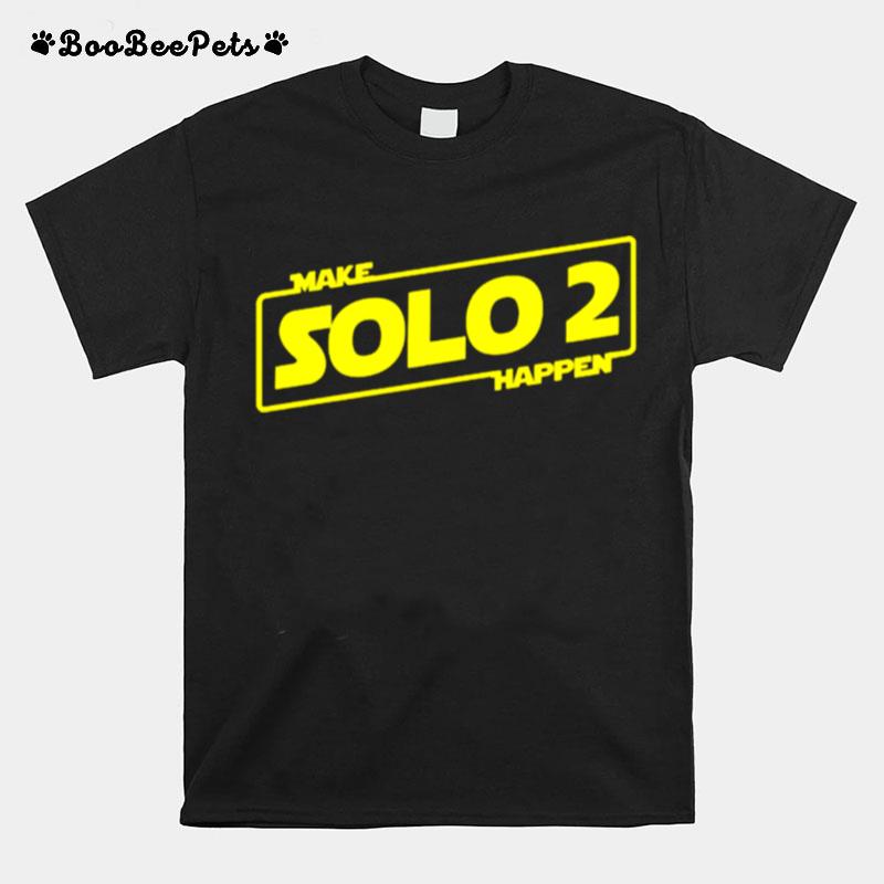 Make Solo 2 Happen T-Shirt