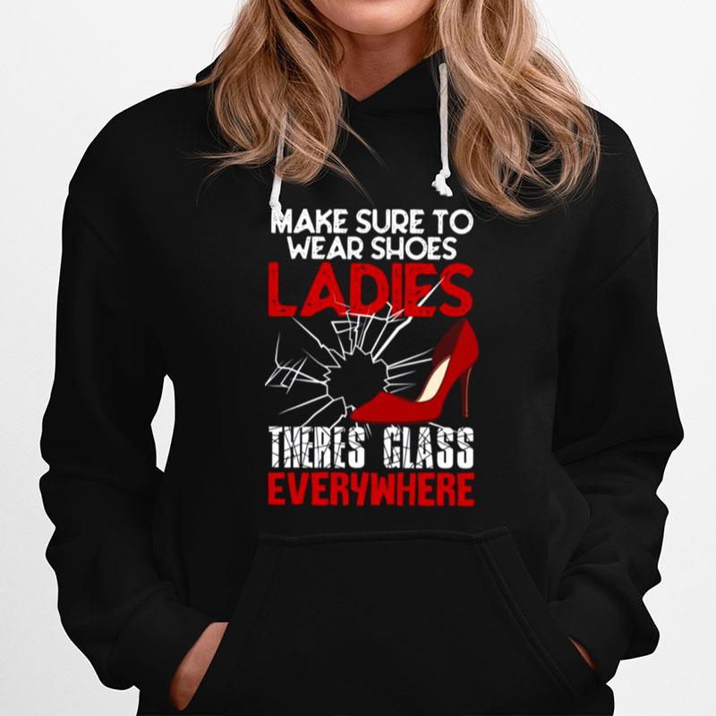 Make Sure To Wear Shoes Ladies Theres Glass Everywhere Kamala Harris Hoodie