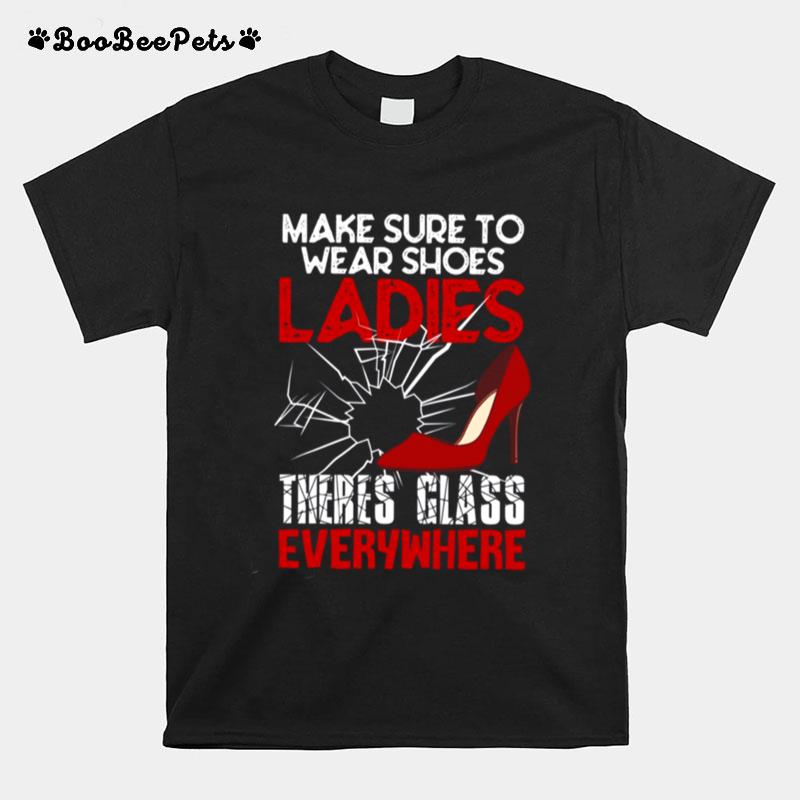 Make Sure To Wear Shoes Ladies Theres Glass Everywhere Kamala Harris T-Shirt