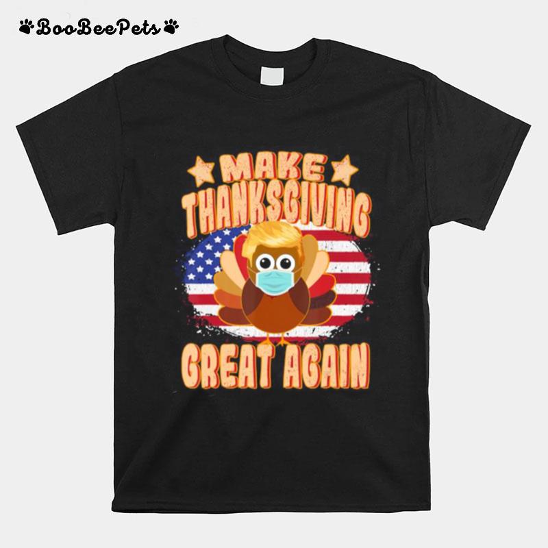 Make Thanksgiving Great Againtrump Turkey With Mask T-Shirt