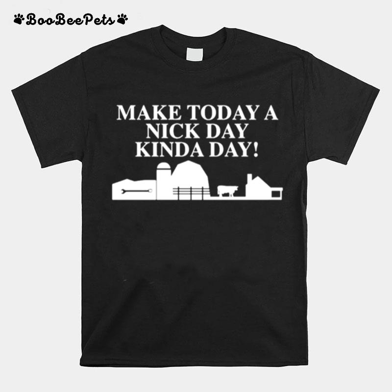 Make Today A Nick Day Kinda Day T-Shirt