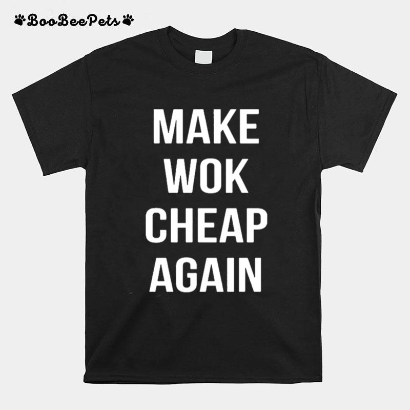 Make Wok Cheap Again T-Shirt