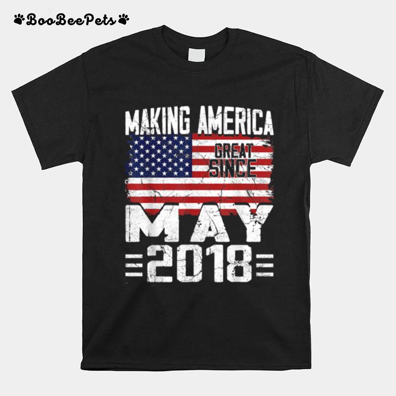 Making America Great Since May 2018 T-Shirt