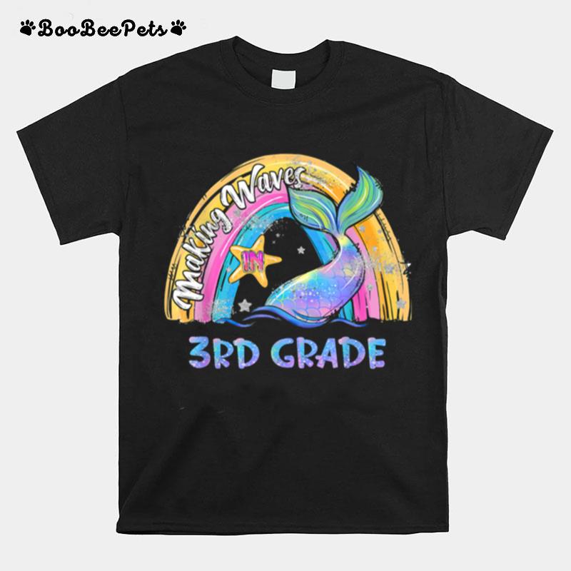 Making Waves In Third Grade Mermaid Girls Rainbow T-Shirt