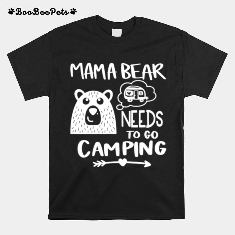 Mama Bear Needs To Go Camping T-Shirt