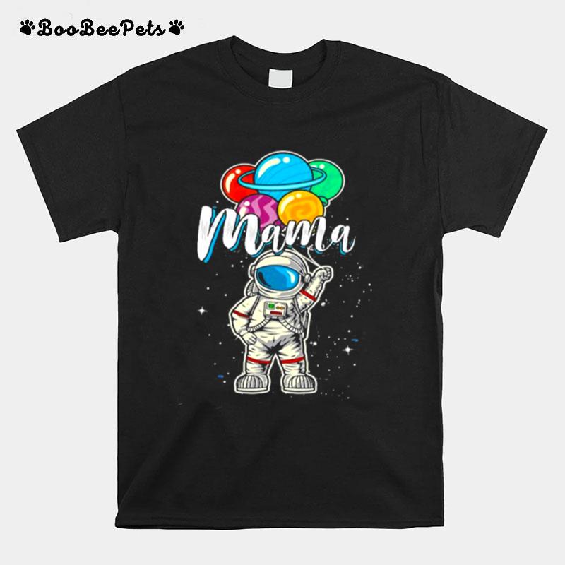 Mama Birthday Funny Astronaut In Space Gifts Lover T-Shirt