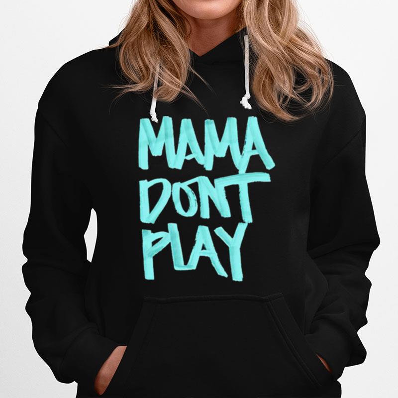 Mama Dont Play Hoodie