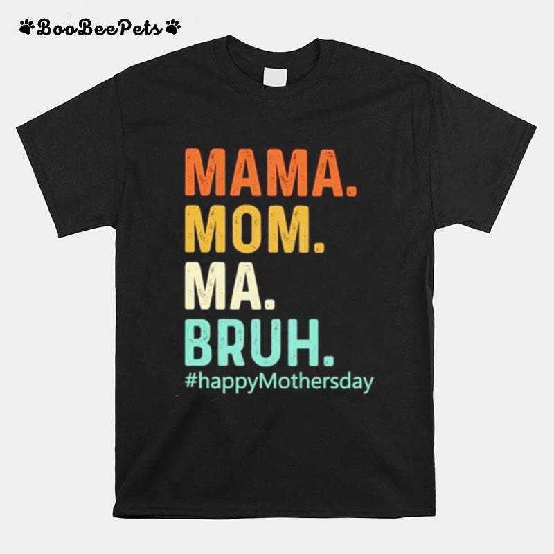 Mama Mom Ma Bruh Happymorhersday Retro T-Shirt