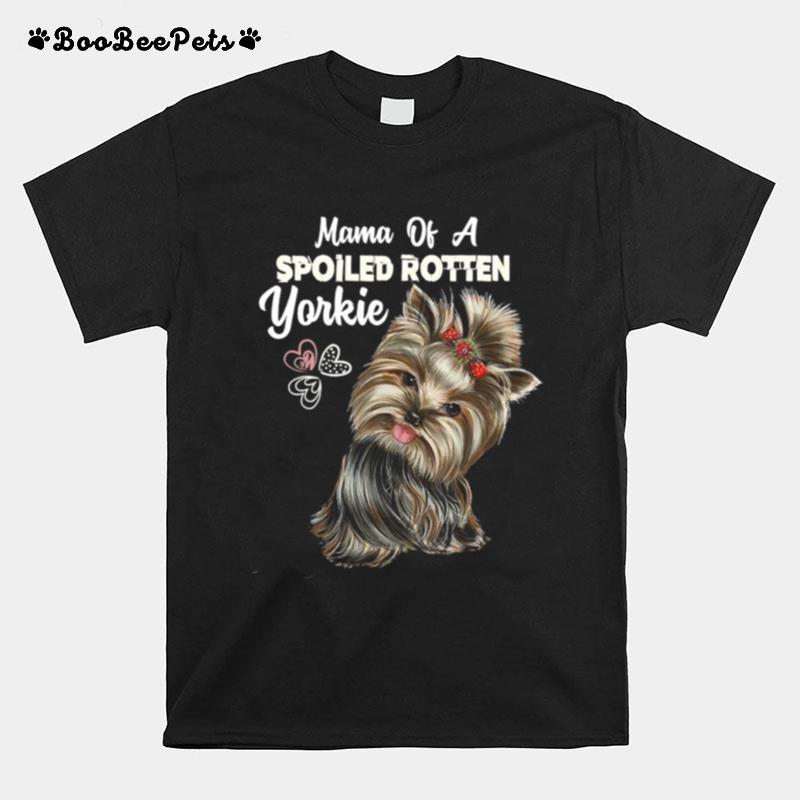 Mama Of A Spoiled Rotten Yorkie T-Shirt