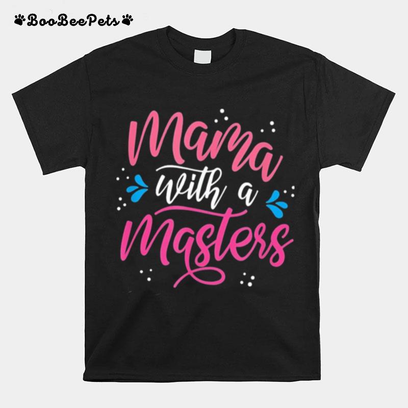 Mama With A Masters Degree Mom Graduation Mothers Day T-Shirt