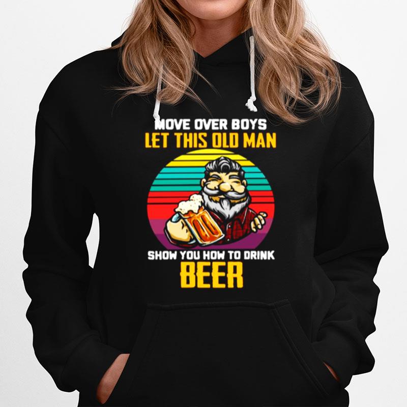 Man Drink Beer Movie Over Boys Let This Old Man Show You How To Drink Beer Vintage Hoodie