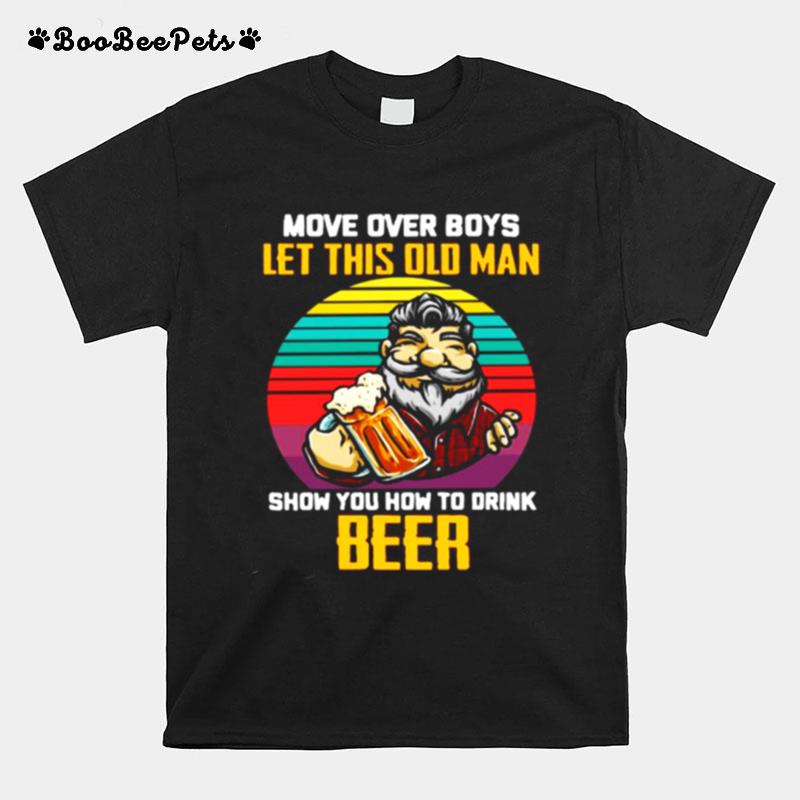 Man Drink Beer Movie Over Boys Let This Old Man Show You How To Drink Beer Vintage T-Shirt