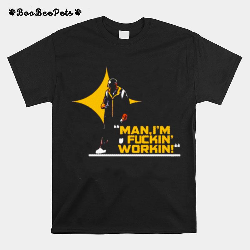 Man Im Fuckin Workin Coach Mike Tomlin Pittsburgh Steelers T-Shirt