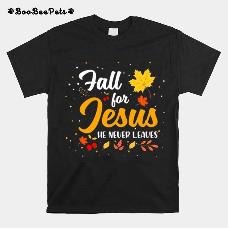 Maple Fall For Jesus He Never Leaves T-Shirt