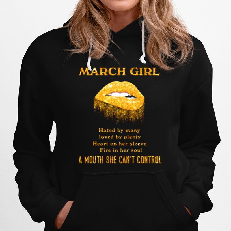 March Girl Hated By Many Loved By Plenty Heart On Her Sleeve Fire In Her Soul Hoodie