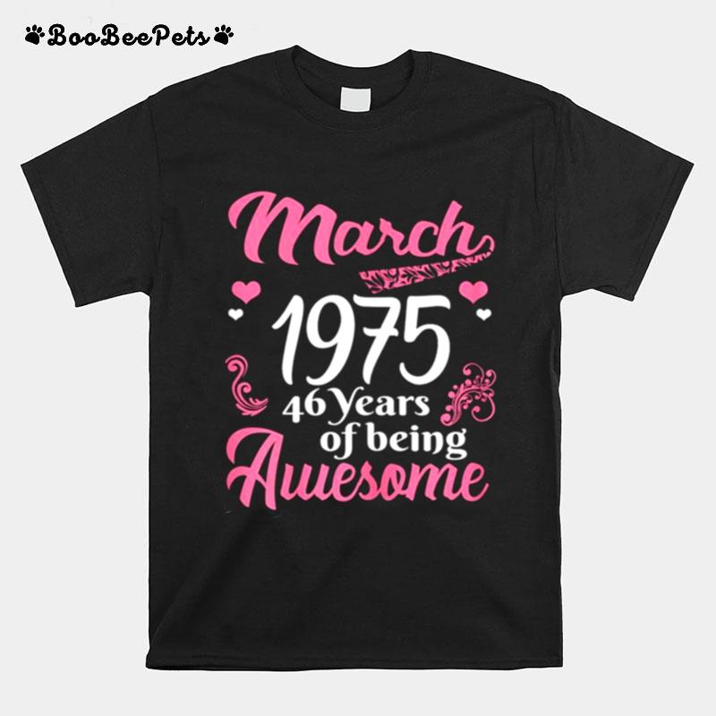 March Girls 1975 Birthday 46 Years Old Awesome Since 1975 T-Shirt