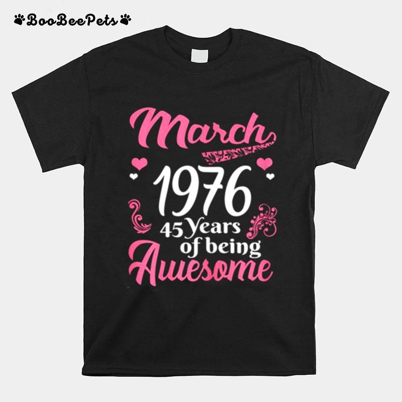 March Girls 1976 Birthday 45 Years Old Awesome Since 1976 T-Shirt