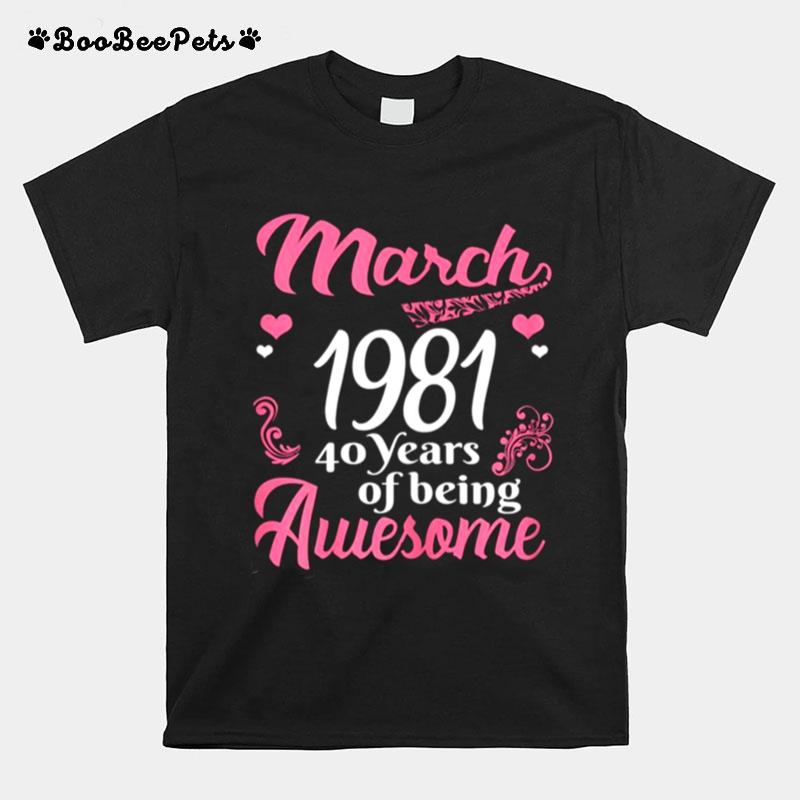 March Girls 1981 Birthday 40 Years Old Awesome Since 1981 T-Shirt